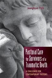 Book cover of Pastoral Care for Survivors of a Traumatic Death by Jeonghyun Park