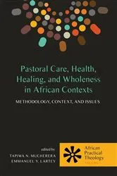 Book cover of Pastoral Care, Health, Healing, and Wholeness in African Contexts by Tapiwa N. Mucherera