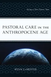 Book cover of Pastoral Care in the Anthropocene Age by Ryan LaMothe