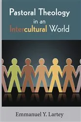 Book cover of Pastoral Theology in an Intercultural World by Emmanuel Y. Lartey