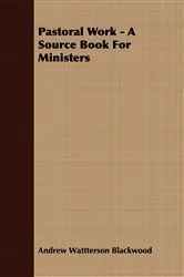 Book cover of Pastoral Work - A Source Book For Ministers by Andrew Wattterson Blackwood