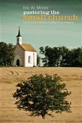 Book cover of Pastoring the Small Church by Eric Moore