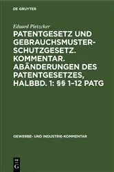 Book cover of Patentgesetz und Gebrauchsmusterschutzgesetz. Kommentar. Abänderungen des Patentgesetzes, Halbbd. 1: §§ 1–12 PatG by Eduard Pietzcker