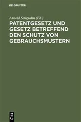 Book cover of Patentgesetz und Gesetz betreffend den Schutz von Gebrauchsmustern (2nd ed.) by Arnold Seligsohn