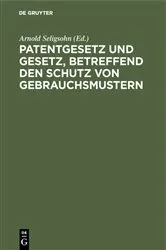 Book cover of Patentgesetz und Gesetz, betreffend den Schutz von Gebrauchsmustern (4th ed.) by Arnold Seligsohn