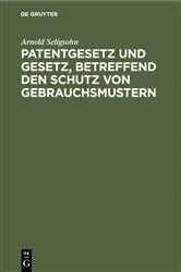 Book cover of Patentgesetz und Gesetz, betreffend den Schutz von Gebrauchsmustern (6th ed.) by Arnold Seligsohn