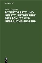Book cover of Patentgesetz und Gesetz, betreffend den Schutz von Gebrauchsmustern by Arnold Seligsohn