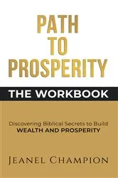 Book cover of Path to Prosperity: The Workbook by Jeanel Champion
