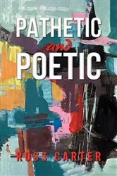 Book cover of Pathetic and Poetic by Ross Carter