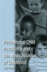 Book cover of Pathological Child Psychiatry and the Medicalization of Childhood by Sami Timimi