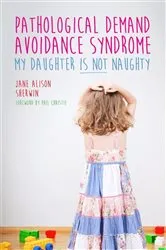 Book cover of Pathological Demand Avoidance Syndrome - My Daughter is Not Naughty by Jane Alison Sherwin