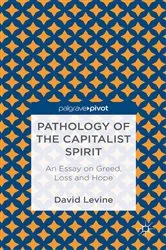 Book cover of Pathology of the Capitalist Spirit by D. Levine
