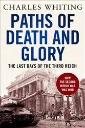 Book cover of Paths of Death and Glory by Charles Whiting