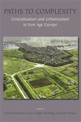 Book cover of Paths to Complexity - Centralisation and Urbanisation in Iron Age Europe by Manuel Fernández-Götz