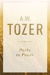 Book cover of Paths to Power by A W Tozer