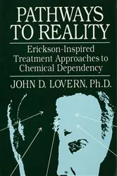 Book cover of Pathways To Reality: Erickson-Inspired Treatment Aproaches To Chemical dependency by John D. Lovern