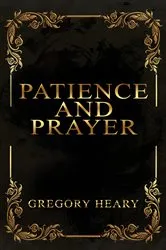 Book cover of Patience and Prayer by Gregory Heary