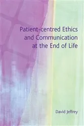 Book cover of Patient-Centred Ethics and Communication at the End of Life by David Jeffrey