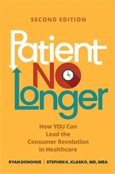 Book cover of Patient No Longer: How YOU Can Lead the Consumer Revolution in Healthcare, Second Edition (2nd ed.) by Ryan Donohue