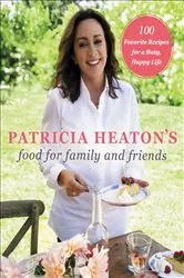 Book cover of Patricia Heaton's Food for Family and Friends by Patricia Heaton