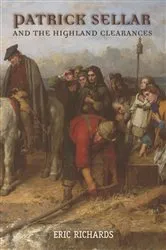 Book cover of Patrick Sellar and the Highland Clearances by Eric Richards