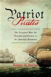 Book cover of Patriot Pirates by Robert H. Patton