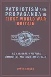 Book cover of Patriotism and Propaganda in First World War Britain by David Monger