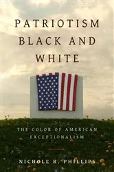 Book cover of Patriotism Black and White by Nichole R. Phillips