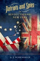 Book cover of Patriots and Spies in Revolutionary New York by A.J. Schenkman