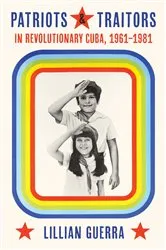 Book cover of Patriots and Traitors in Revolutionary Cuba, 1961–1981 by Unknown
