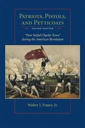 Book cover of Patriots, Pistols, and Petticoats by Fraser, Jr., The Estate of Walter J.