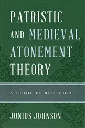 Book cover of Patristic and Medieval Atonement Theory by Junius Johnson