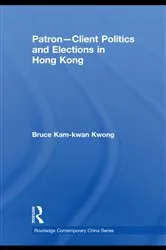 Book cover of Patron-Client Politics and Elections in Hong Kong by Bruce Kam-kwan Kwong