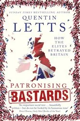 Book cover of Patronising Bastards by Quentin Letts