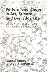 Book cover of Pattern and Chaos in Art, Science and Everyday Life by Sarah Horton