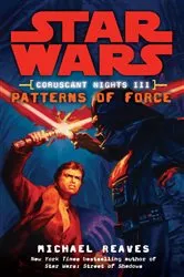 Book cover of Patterns of Force: Star Wars Legends (Coruscant Nights, Book III) by Michael Reaves