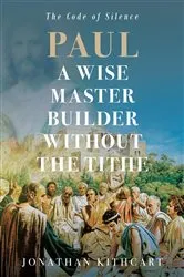 Book cover of Paul A Wise Master Builder Without the Tithe by Jonathan Kithcart