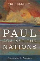 Book cover of Paul against the Nations by Neil Elliott