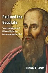 Book cover of Paul and the Good Life by Julien C. H. Smith