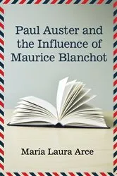 Book cover of Paul Auster and the Influence of Maurice Blanchot by María Laura Arce