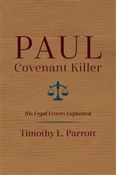 Book cover of Paul, Covenant Killer by Timothy L Parrott