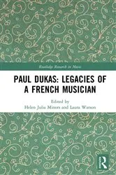 Book cover of Paul Dukas: Legacies of a French Musician by Helen Julia Minors