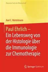 Book cover of Paul Ehrlich - Ein Lebensweg von der Histologie über die Immunologie zur Chemotherapie by Axel C. Hüntelmann