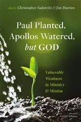 Book cover of Paul Planted, Apollos Watered, but God by Christopher Sadowitz