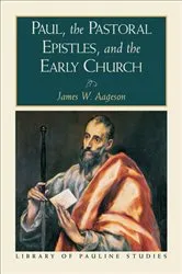 Book cover of Paul, the Pastoral Epistles, and the Early Church (Library of Pauline Studies) by James W. Aageson