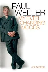 Book cover of Paul Weller: My Ever Changing Moods by John Reed