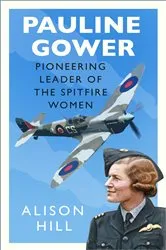 Book cover of Pauline Gower, Pioneering Leader of the Spitfire Women by Unknown