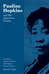 Book cover of Pauline Hopkins and the American Dream by Alisha Knight