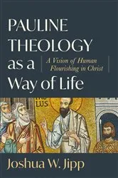 Book cover of Pauline Theology as a Way of Life by Joshua W. Jipp