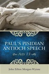 Book cover of Paul’s Pisidian Antioch Speech (Acts 13) by John Eifion Morgan-Wynne